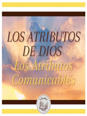 cover image of LOS ATRIBUTOS DE DIOS--Los Atributos Comunicables